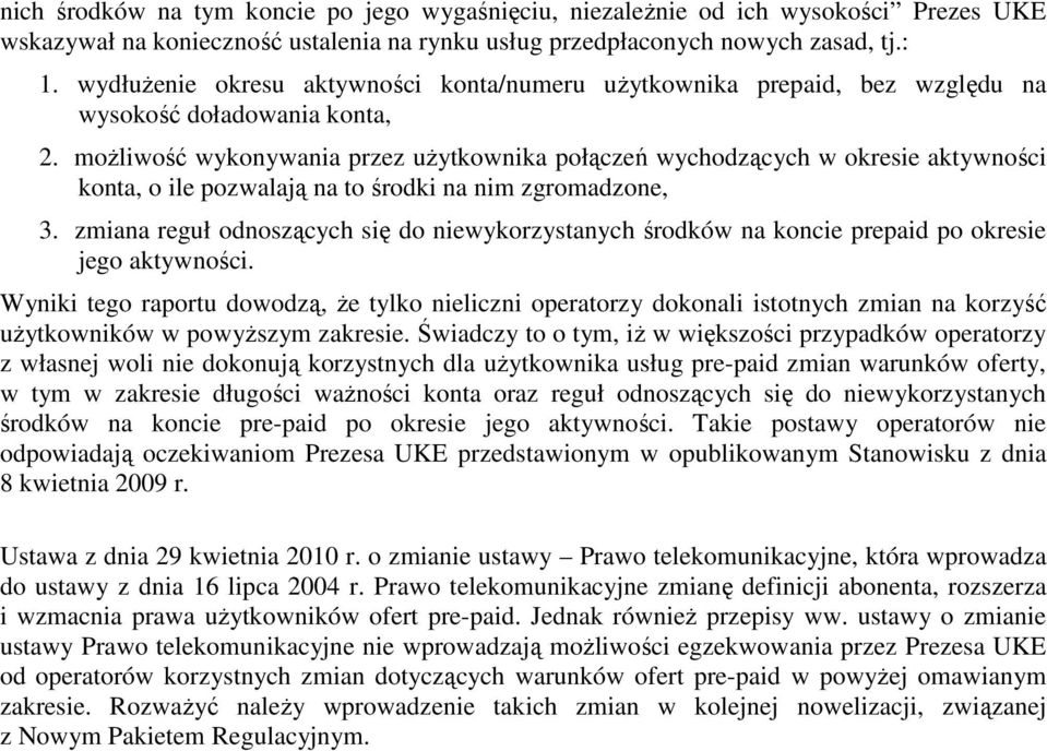 moŝliwość wykonywania przez uŝytkownika połączeń wychodzących w okresie aktywności konta, o ile pozwalają na to środki na nim zgromadzone, 3.