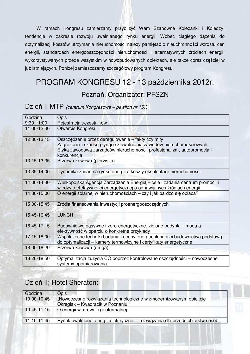 energii, wykorzystywanych przede wszystkim w nowobudowanych obiektach, ale także coraz częściej w już istniejących. Poniżej zamieszczamy szczegółowy program Kongresu.