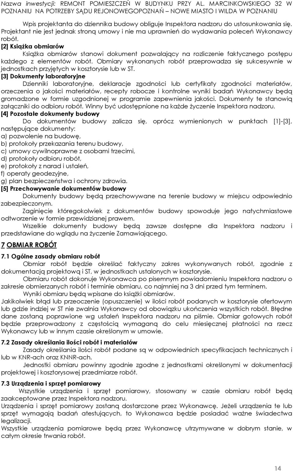 Obmiary wykonanych robót przeprowadza się sukcesywnie w jednostkach przyjętych w kosztorysie lub w ST.