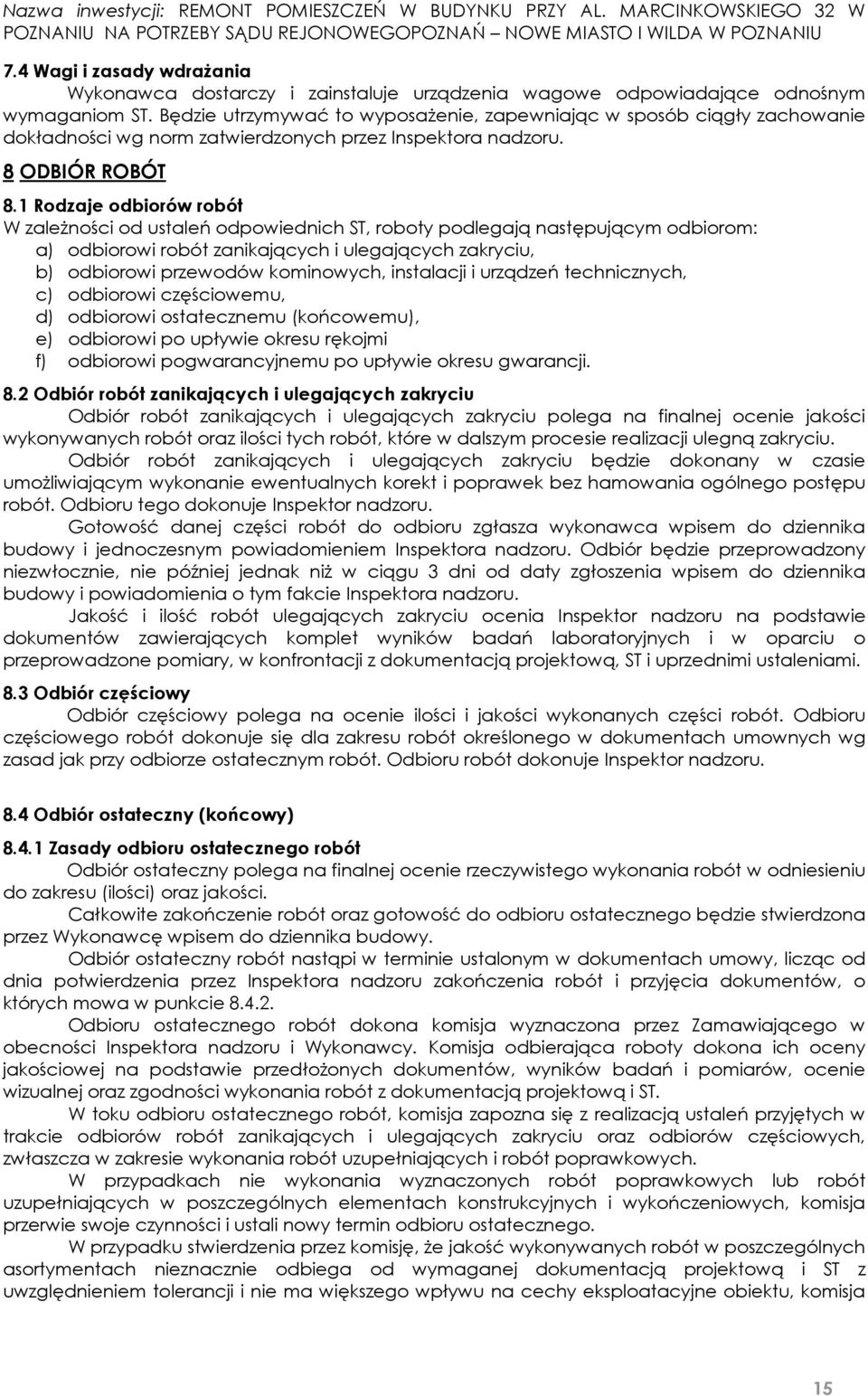 1 Rodzaje odbiorów robót W zależności od ustaleń odpowiednich ST, roboty podlegają następującym odbiorom: a) odbiorowi robót zanikających i ulegających zakryciu, b) odbiorowi przewodów kominowych,