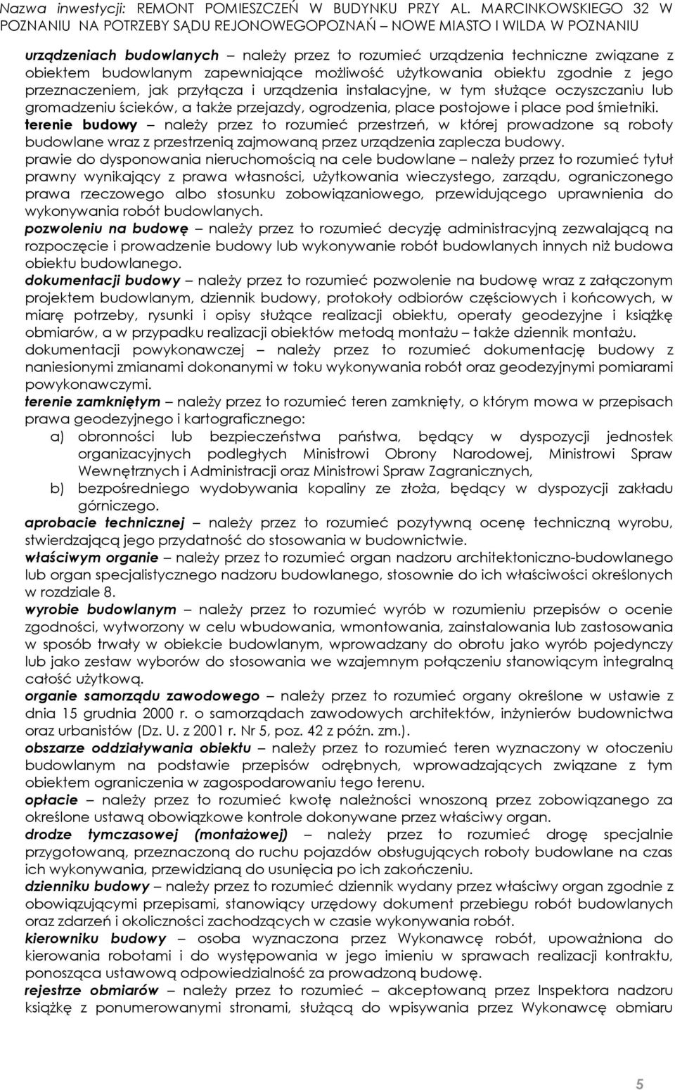 terenie budowy należy przez to rozumieć przestrzeń, w której prowadzone są roboty budowlane wraz z przestrzenią zajmowaną przez urządzenia zaplecza budowy.