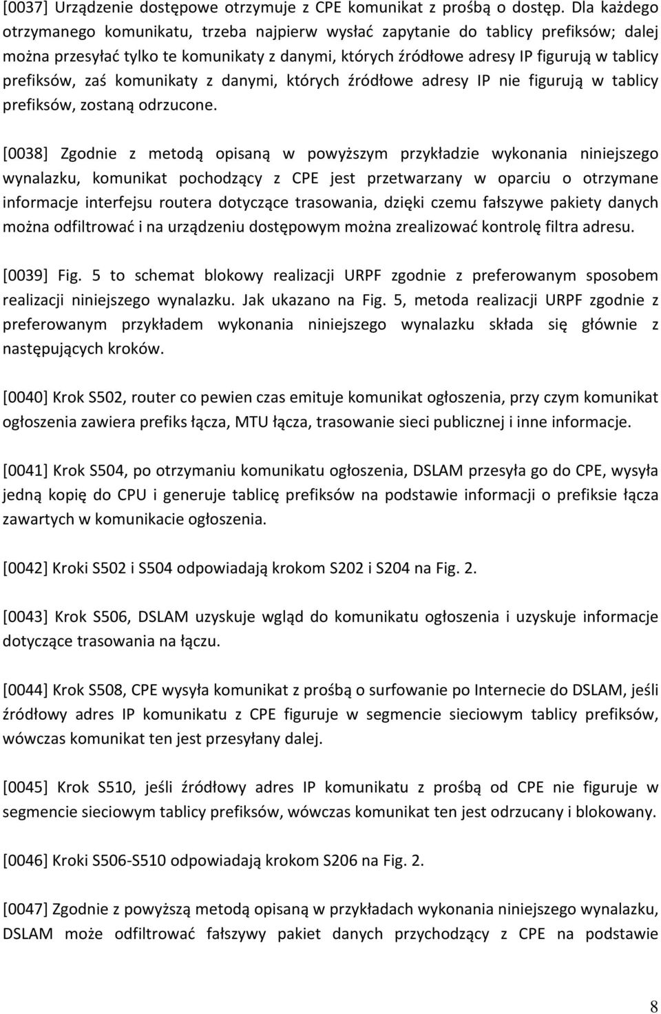 zaś komunikaty z danymi, których źródłowe adresy IP nie figurują w tablicy prefiksów, zostaną odrzucone.