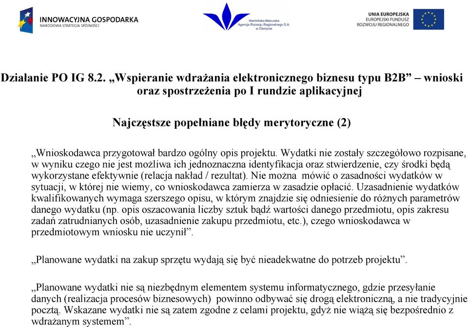 Nie można mówić o zasadności wydatków w sytuacji, w której nie wiemy, co wnioskodawca zamierza w zasadzie opłacić.