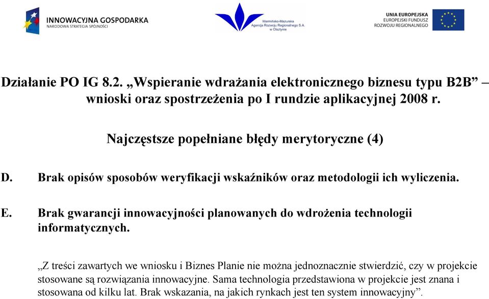 Brak gwarancji innowacyjności planowanych do wdrożenia technologii informatycznych.