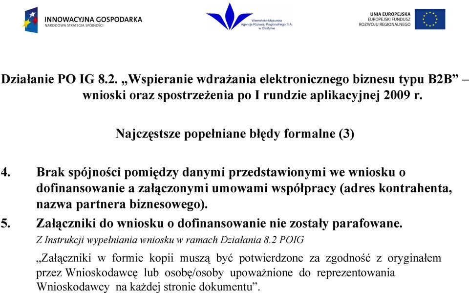 biznesowego). 5. Załączniki do wniosku o dofinansowanie nie zostały parafowane. Z Instrukcji wypełniania wniosku w ramach Działania 8.