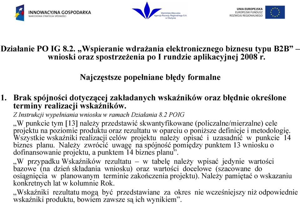 2 POIG W punkcie tym [13] należy przedstawić skwantyfikowane (policzalne/mierzalne) cele projektu na poziomie produktu oraz rezultatu w oparciu o poniższe definicje i metodologię.