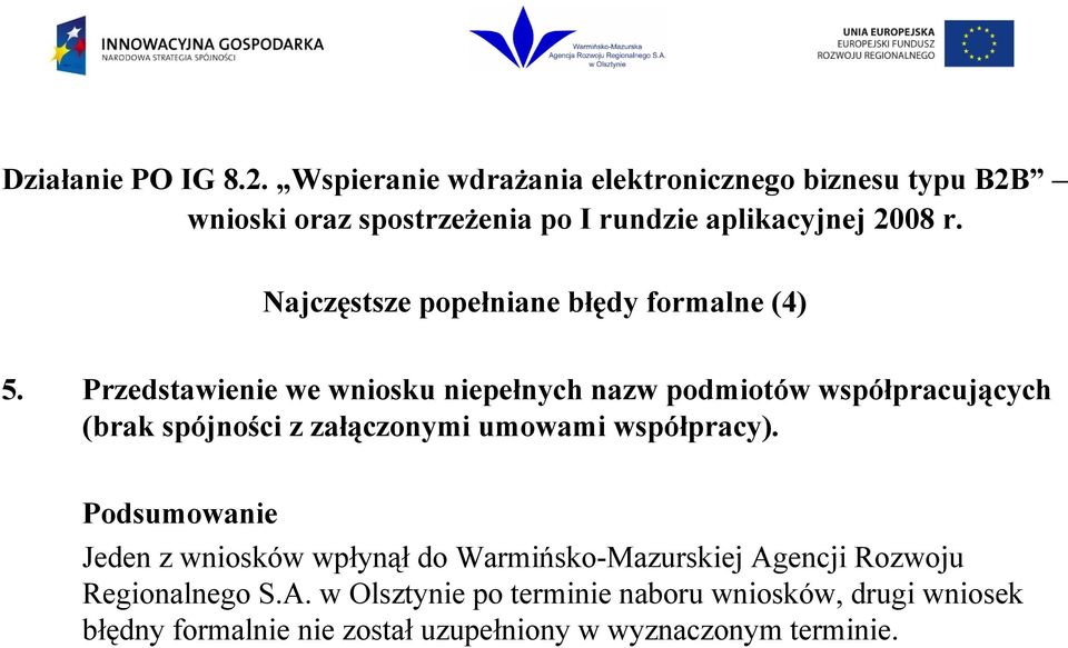 współpracy). Podsumowanie Jeden z wniosków wpłynął do Warmińsko-Mazurskiej Ag