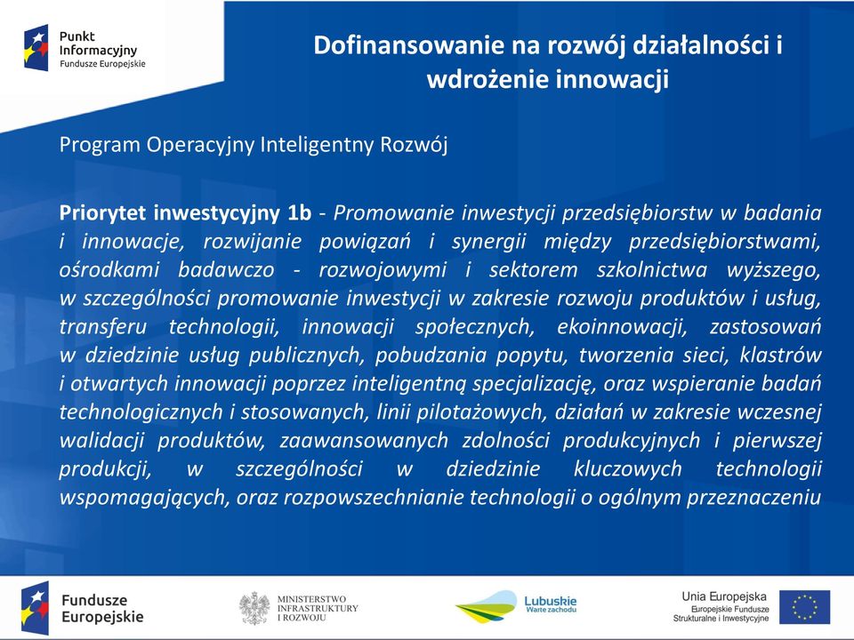 innowacji społecznych, ekoinnowacji, zastosowań w dziedzinie usług publicznych, pobudzania popytu, tworzenia sieci, klastrów i otwartych innowacji poprzez inteligentną specjalizację, oraz wspieranie