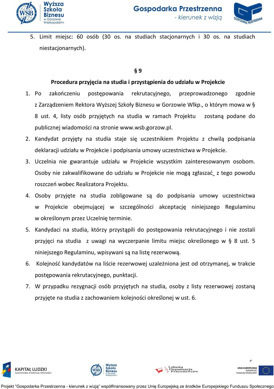 4, listy osób przyjętych na studia w ramach Projektu zostaną podane do publicznej wiadomości na stronie www.wsb.gorzow.pl. 2.