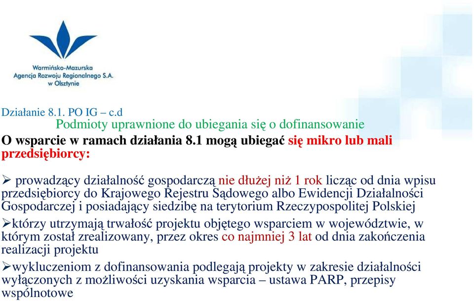 albo Ewidencji Działalności Gospodarczej i posiadający siedzibę na terytorium Rzeczypospolitej Polskiej którzy utrzymają trwałość projektu objętego wsparciem w województwie, w