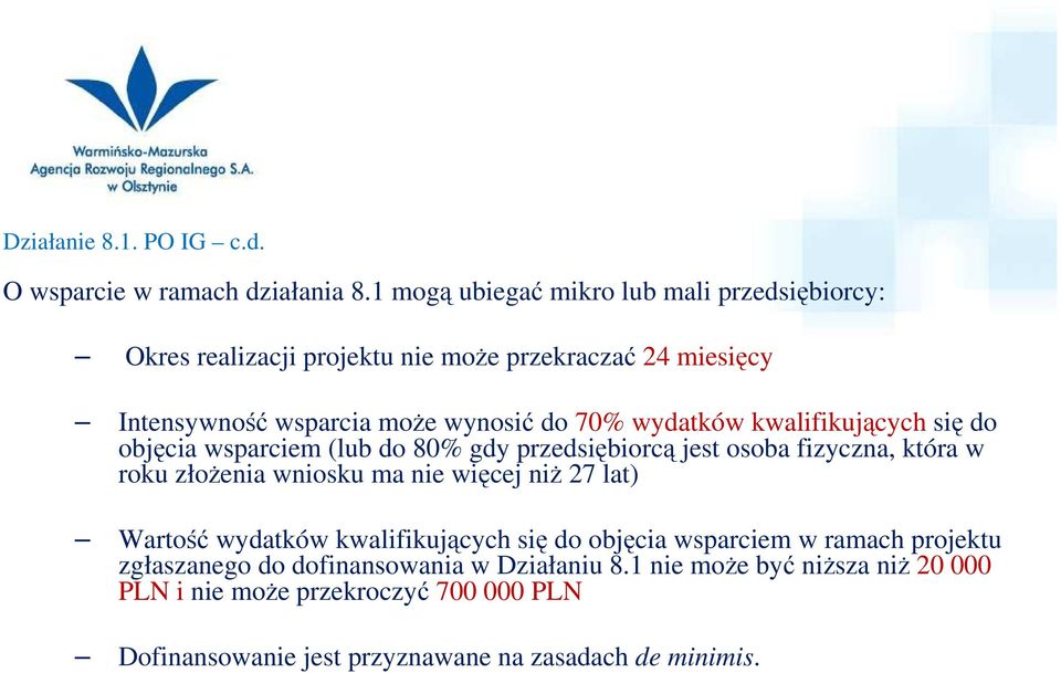 wydatków kwalifikujących się do objęcia wsparciem (lub do 80% gdy przedsiębiorcą jest osoba fizyczna, która w roku złoŝenia wniosku ma nie więcej niŝ 27