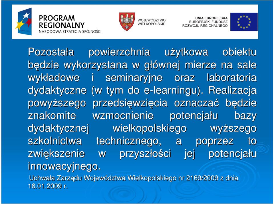 Realizacja powyŝszego przedsięwzi wzięcia oznaczać będzie znakomite wzmocnienie potencjału u bazy dydaktycznej