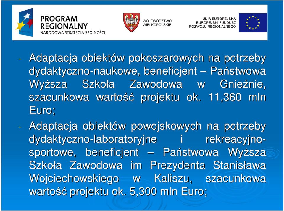 11,360 mln Euro; - Adaptacja obiektów powojskowych na potrzeby dydaktyczno-laboratoryjne i rekreacyjno-