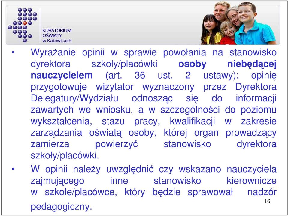 szczególności do poziomu wykształcenia, staŝu pracy, kwalifikacji w zakresie zarządzania oświatą osoby, której organ prowadzący zamierza powierzyć