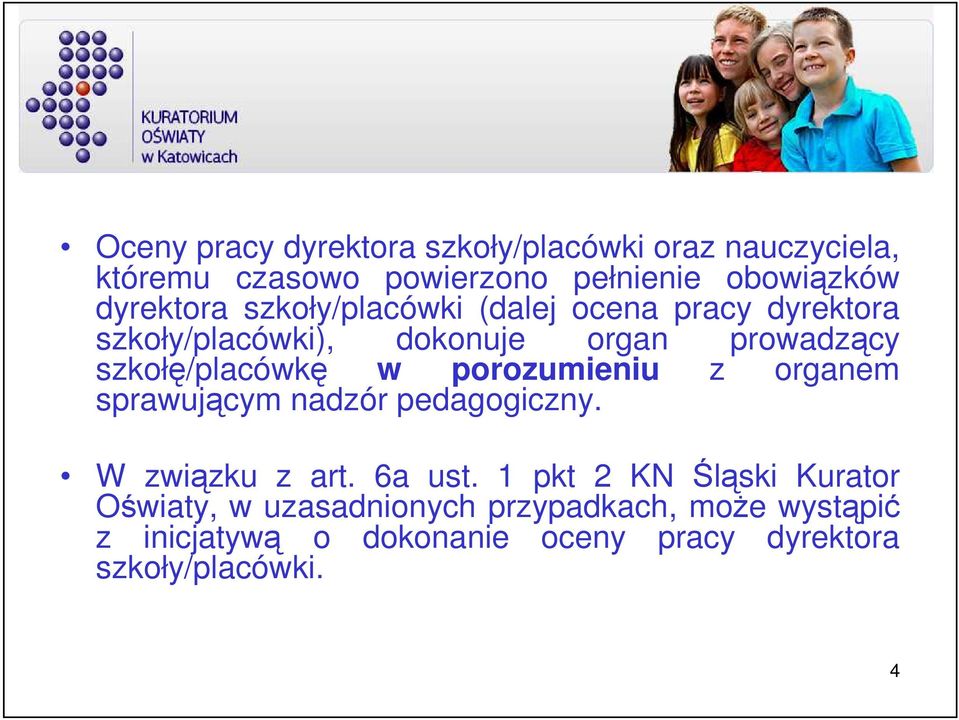 szkołę/placówkę w porozumieniu z organem sprawującym nadzór pedagogiczny. W związku z art. 6a ust.