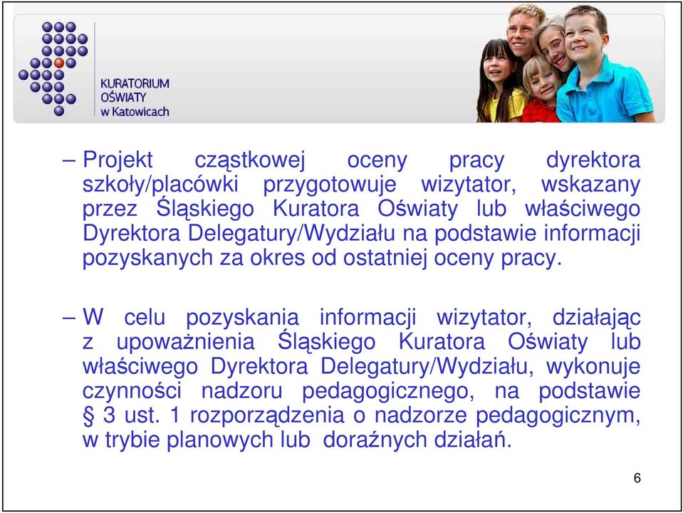 W celu pozyskania informacji wizytator, działając z upowaŝnienia Śląskiego Kuratora Oświaty lub właściwego Dyrektora