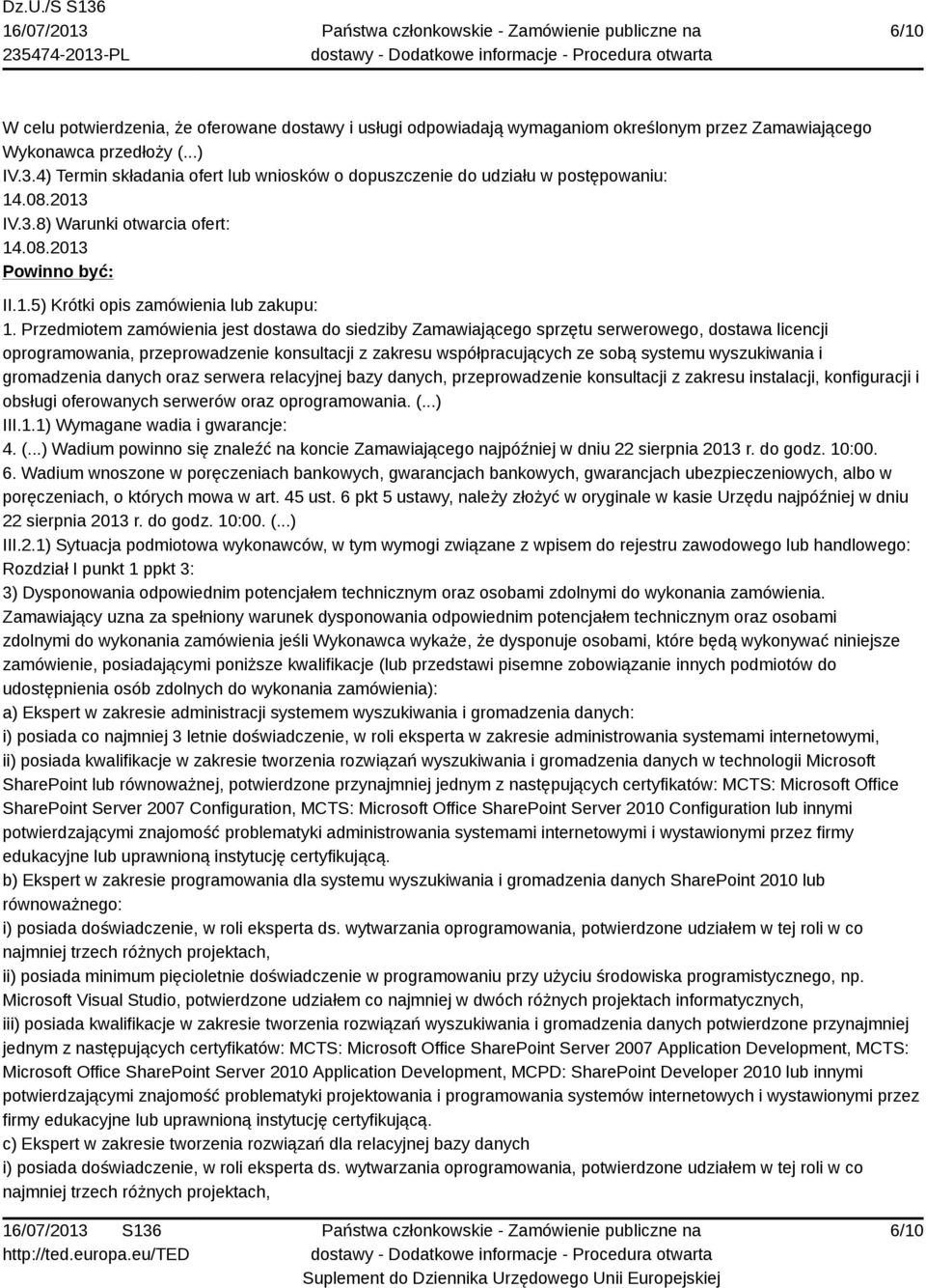 Przedmiotem zamówienia jest dostawa do siedziby Zamawiającego sprzętu serwerowego, dostawa licencji oprogramowania, przeprowadzenie konsultacji z zakresu współpracujących ze sobą systemu wyszukiwania