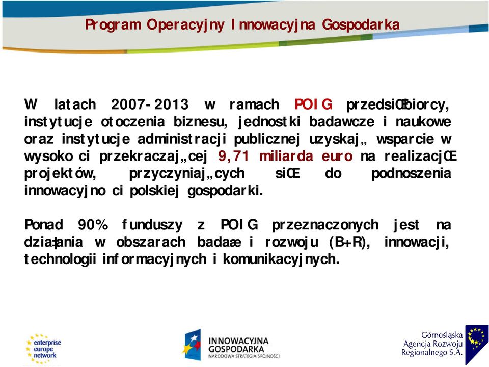 miliarda euro na realizacjœ projektów, przyczyniaj cych siœ do podnoszenia innowacyjnoci polskiej gospodarki.