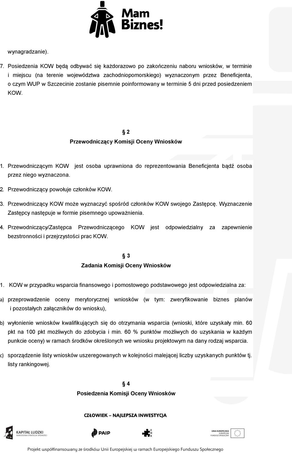 zostanie pisemnie poinformowany w terminie 5 dni przed posiedzeniem KOW. 2 Przewodniczący Komisji Oceny Wniosków 1.