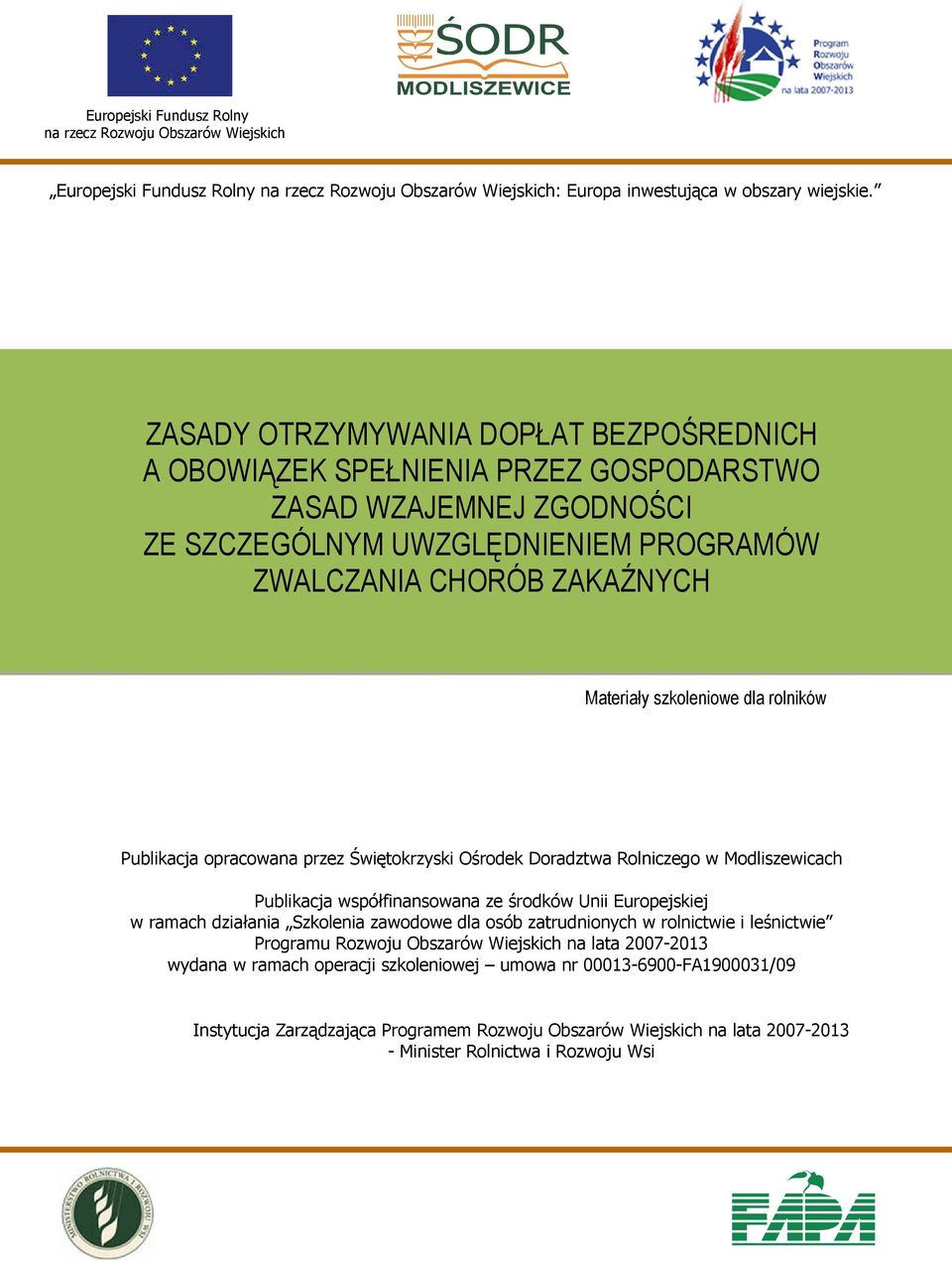 dla rolników Publikacja opracowana przez Świętokrzyski Ośrodek Doradztwa Rolniczego w Modliszewicach Publikacja współfinansowana ze środków Unii Europejskiej w ramach działania Szkolenia zawodowe dla
