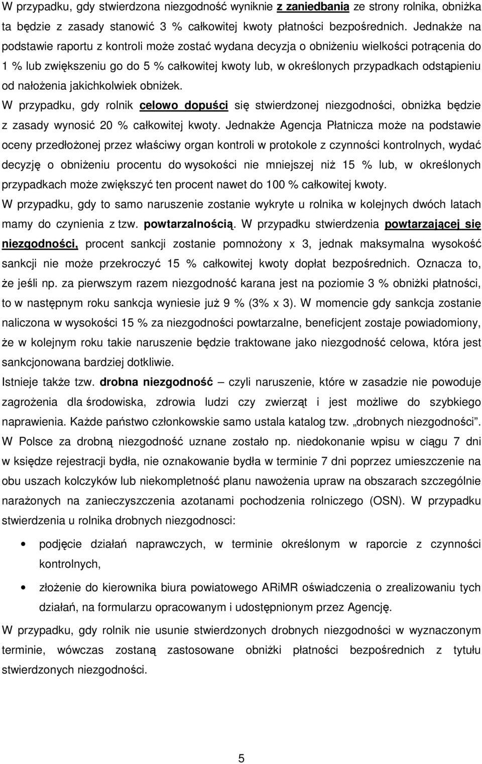 nałożenia jakichkolwiek obniżek. W przypadku, gdy rolnik celowo dopuści się stwierdzonej niezgodności, obniżka będzie z zasady wynosić 20 % całkowitej kwoty.