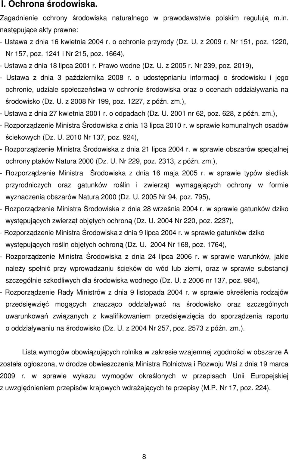 o udostępnianiu informacji o środowisku i jego ochronie, udziale społeczeństwa w ochronie środowiska oraz o ocenach oddziaływania na środowisko (Dz. U. z 2008 Nr 199, poz. 1227, z późn. zm.