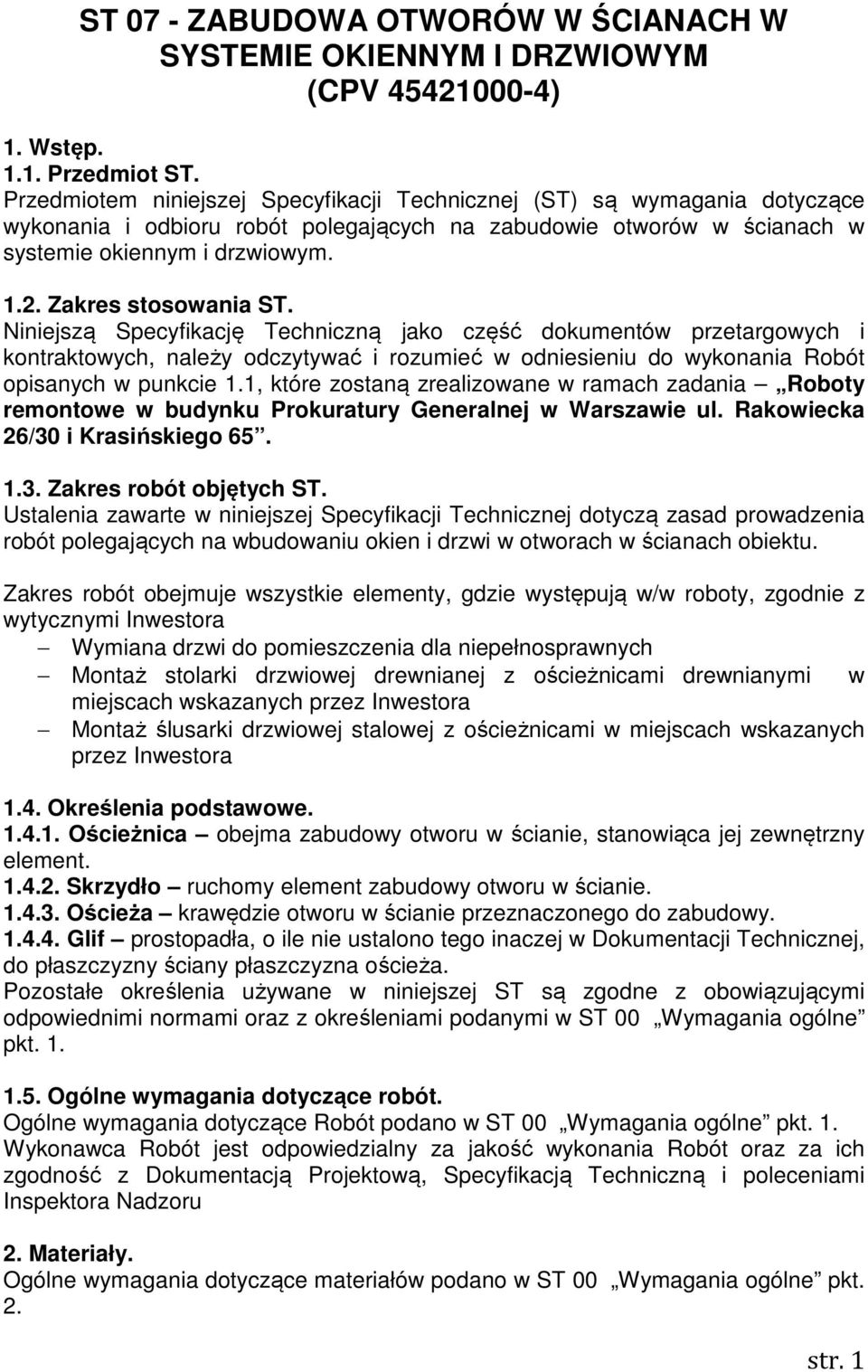 Zakres stosowania ST. Niniejszą Specyfikację Techniczną jako część dokumentów przetargowych i kontraktowych, należy odczytywać i rozumieć w odniesieniu do wykonania Robót opisanych w punkcie 1.