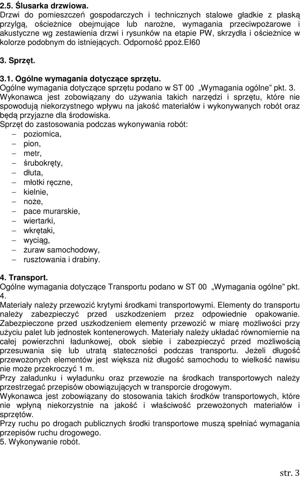 PW, skrzydła i ościeżnice w kolorze podobnym do istniejących. Odporność ppoż.ei60 3. Sprzęt. 3.1. Ogólne wymagania dotyczące sprzętu.