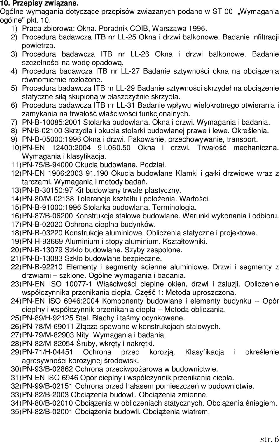 4) Procedura badawcza ITB nr LL-27 Badanie sztywności okna na obciążenia równomiernie rozłożone.