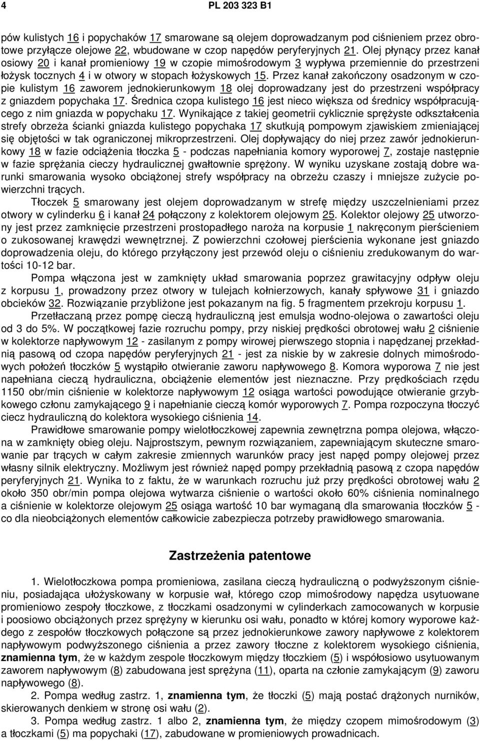 Przez kanał zakończony osadzonym w czopie kulistym 16 zaworem jednokierunkowym 18 olej doprowadzany jest do przestrzeni współpracy z gniazdem popychaka 17.