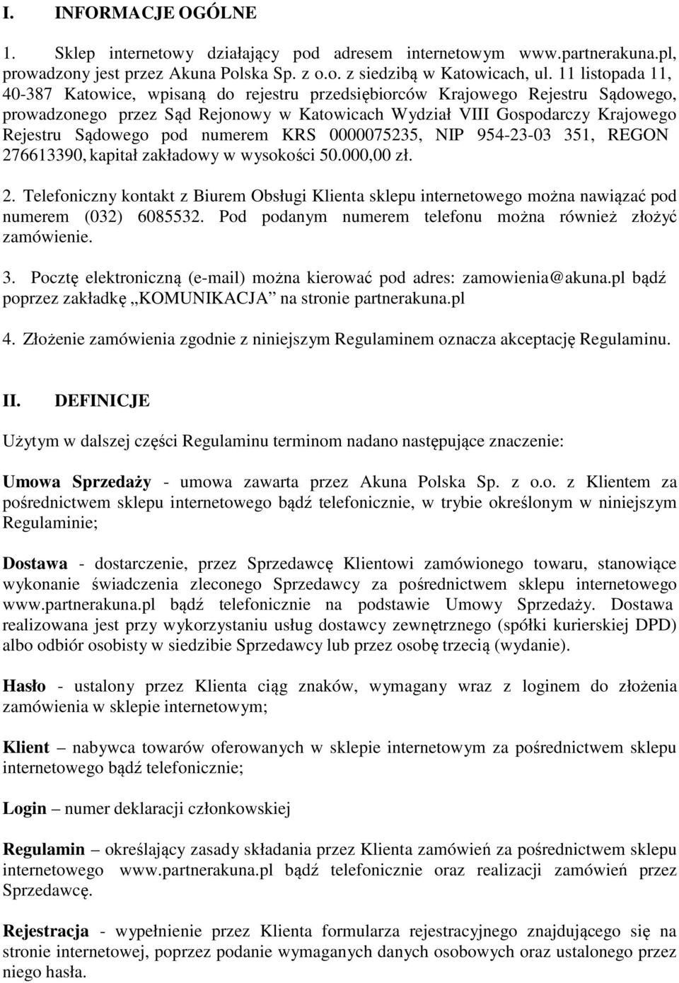 pod numerem KRS 0000075235, NIP 954-23-03 351, REGON 276613390, kapitał zakładowy w wysokości 50.000,00 zł. 2. Telefoniczny kontakt z Biurem Obsługi Klienta sklepu internetowego można nawiązać pod numerem (032) 6085532.