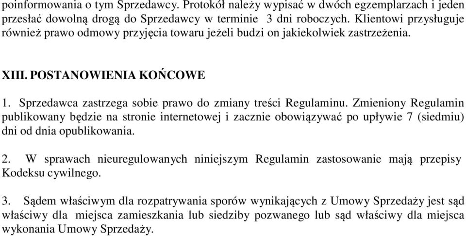 Zmieniony Regulamin publikowany będzie na stronie internetowej i zacznie obowiązywać po upływie 7 (siedmiu) dni od dnia opublikowania. 2.