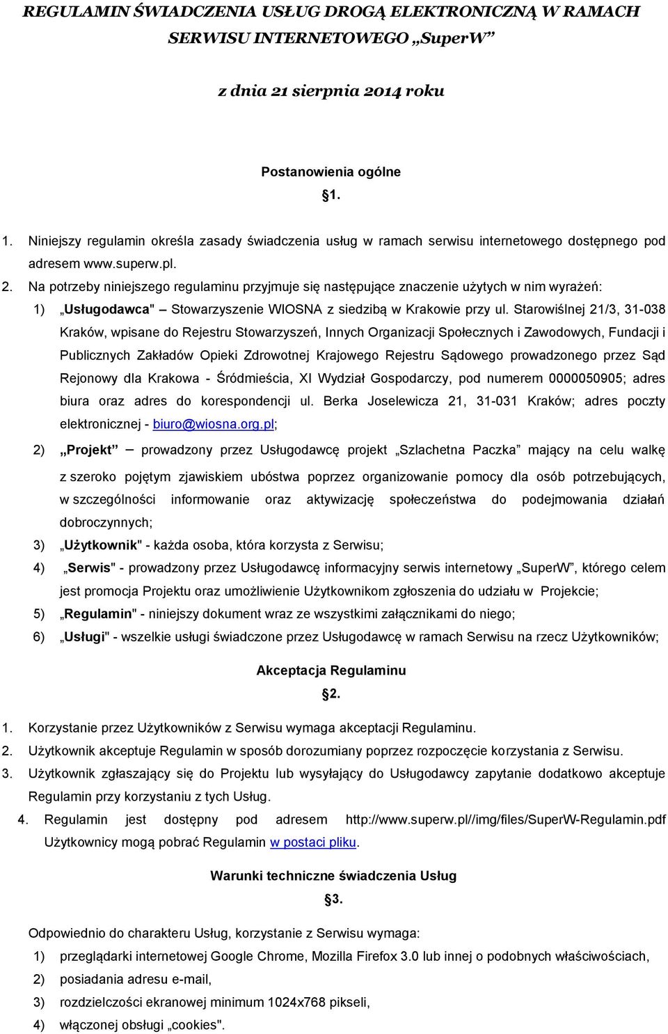 Na potrzeby niniejszego regulaminu przyjmuje się następujące znaczenie użytych w nim wyrażeń: 1) Usługodawca" Stowarzyszenie WIOSNA z siedzibą w Krakowie przy ul.