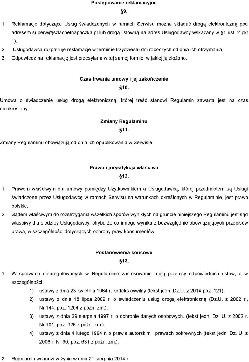 Odpowiedź na reklamację jest przesyłana w tej samej formie, w jakiej ją złożono. Czas trwania umowy i jej zakończenie 10.
