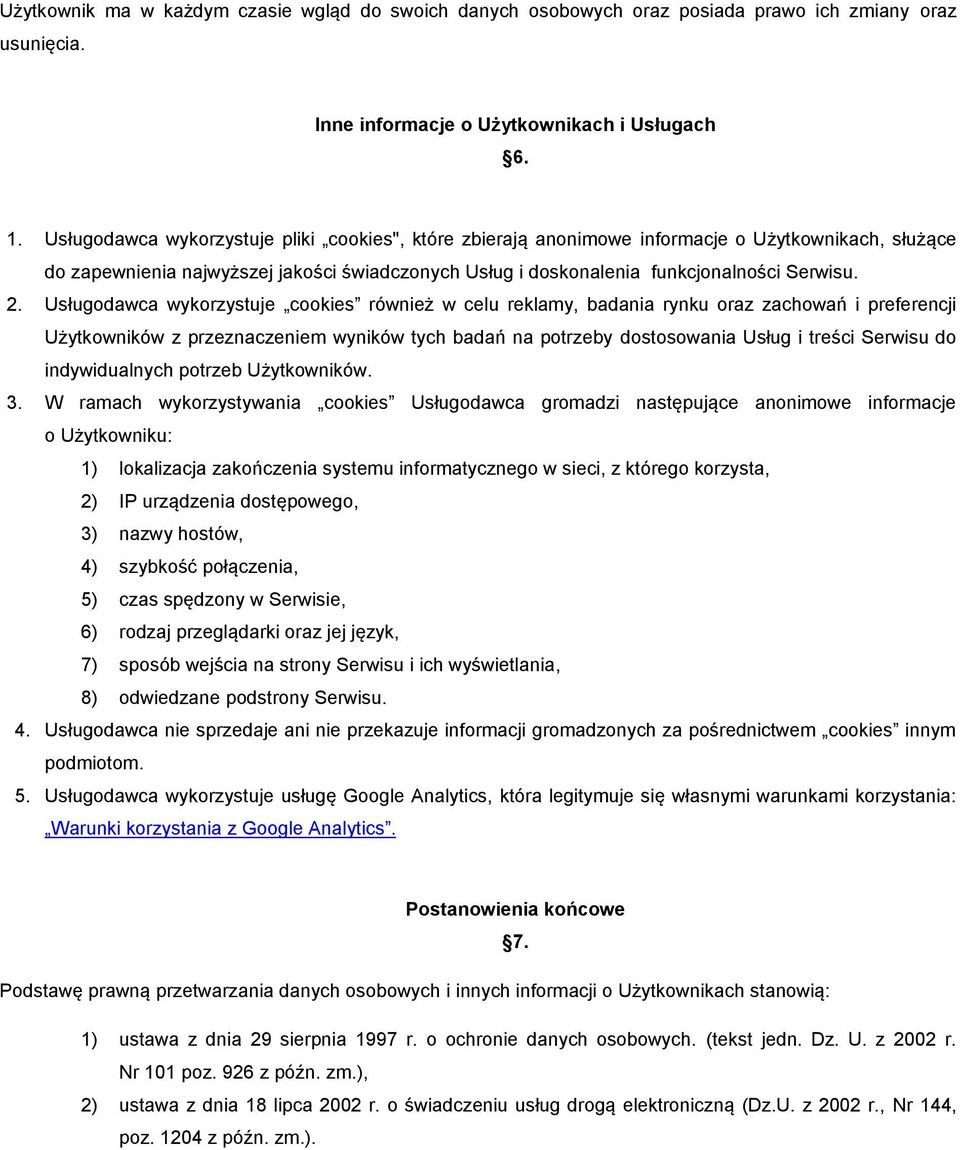 Usługodawca wykorzystuje cookies również w celu reklamy, badania rynku oraz zachowań i preferencji Użytkowników z przeznaczeniem wyników tych badań na potrzeby dostosowania Usług i treści Serwisu do