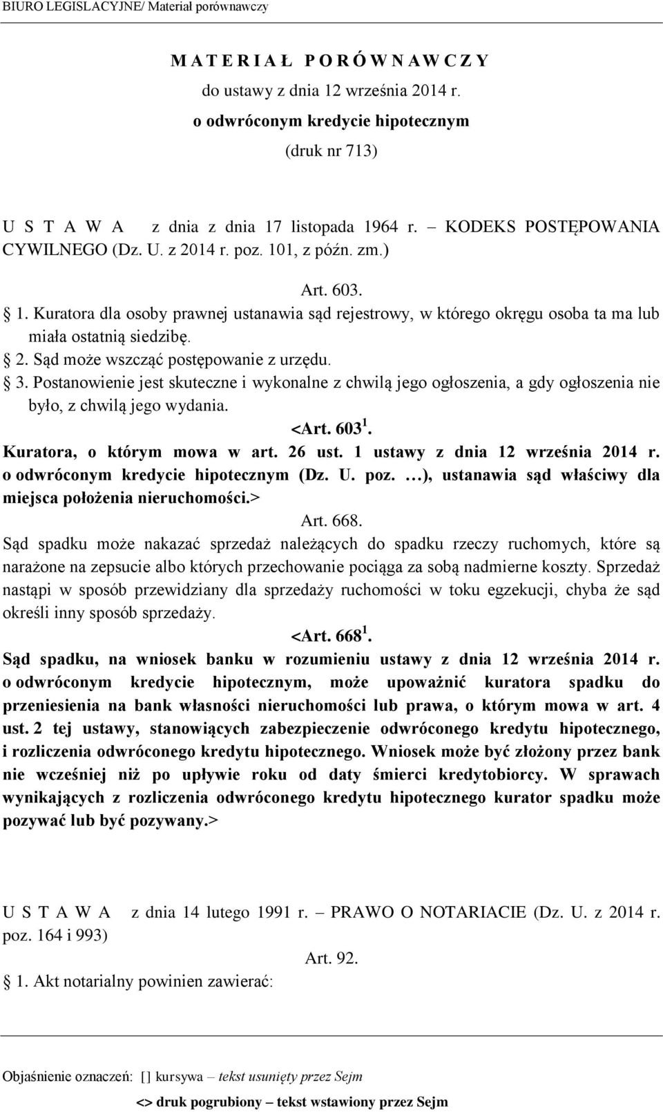 2. Sąd może wszcząć postępowanie z urzędu. 3. Postanowienie jest skuteczne i wykonalne z chwilą jego ogłoszenia, a gdy ogłoszenia nie było, z chwilą jego wydania. <Art. 603 1.