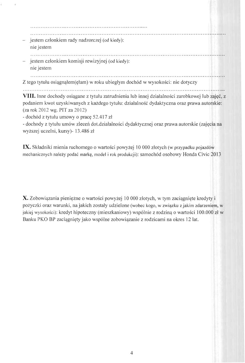 J2 wg. PIT za 20 J2) - doch6d z tytu1u umowy 0 pracy 52.417 zl - dochody z tytu1u um6w zlecen dot.dzia1alnosci dydaktycznej oraz prawa autorskie (zajycia na wyzszej uczelni, kursy)- 13.486 zl IX.