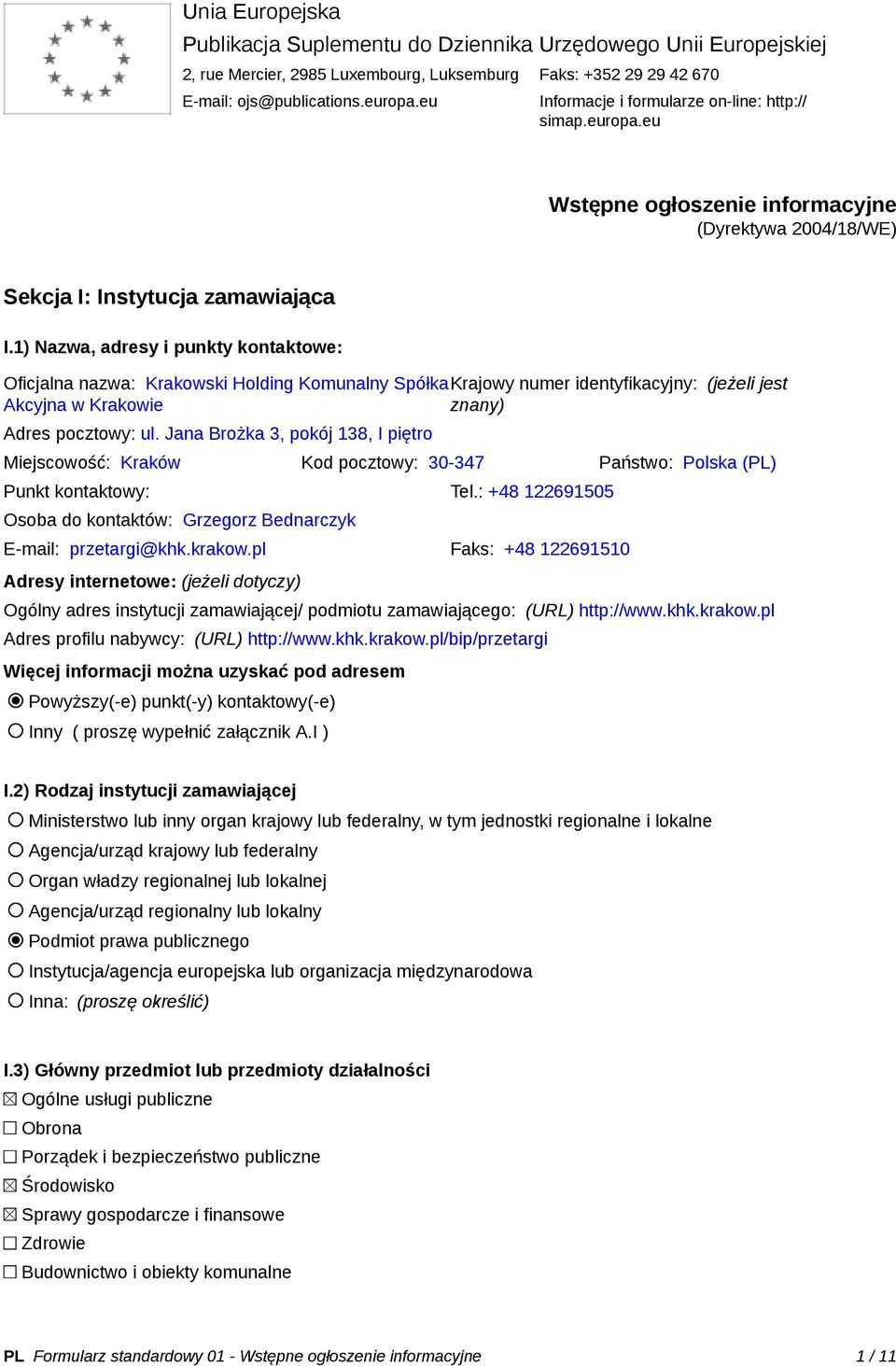 1) Nazwa, adresy i punkty kontaktowe: Oficjalna nazwa: Krakowski Holding Komunalny SpółkaKrajowy numer identyfikacyjny: (jeżeli jest Akcyjna w Krakowie znany) Adres pocztowy: ul.