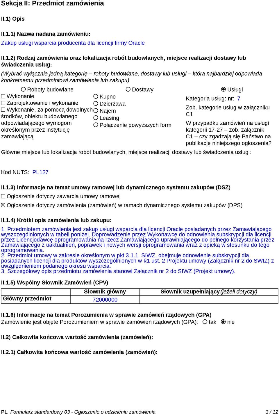 1) Nazwa nadana zamówieniu: Zakup usługi wsparcia producenta dla licencji firmy Oracle II.1.2) Rodzaj zamówienia oraz lokalizacja robót budowlanych, miejsce realizacji dostawy lub świadczenia usług: