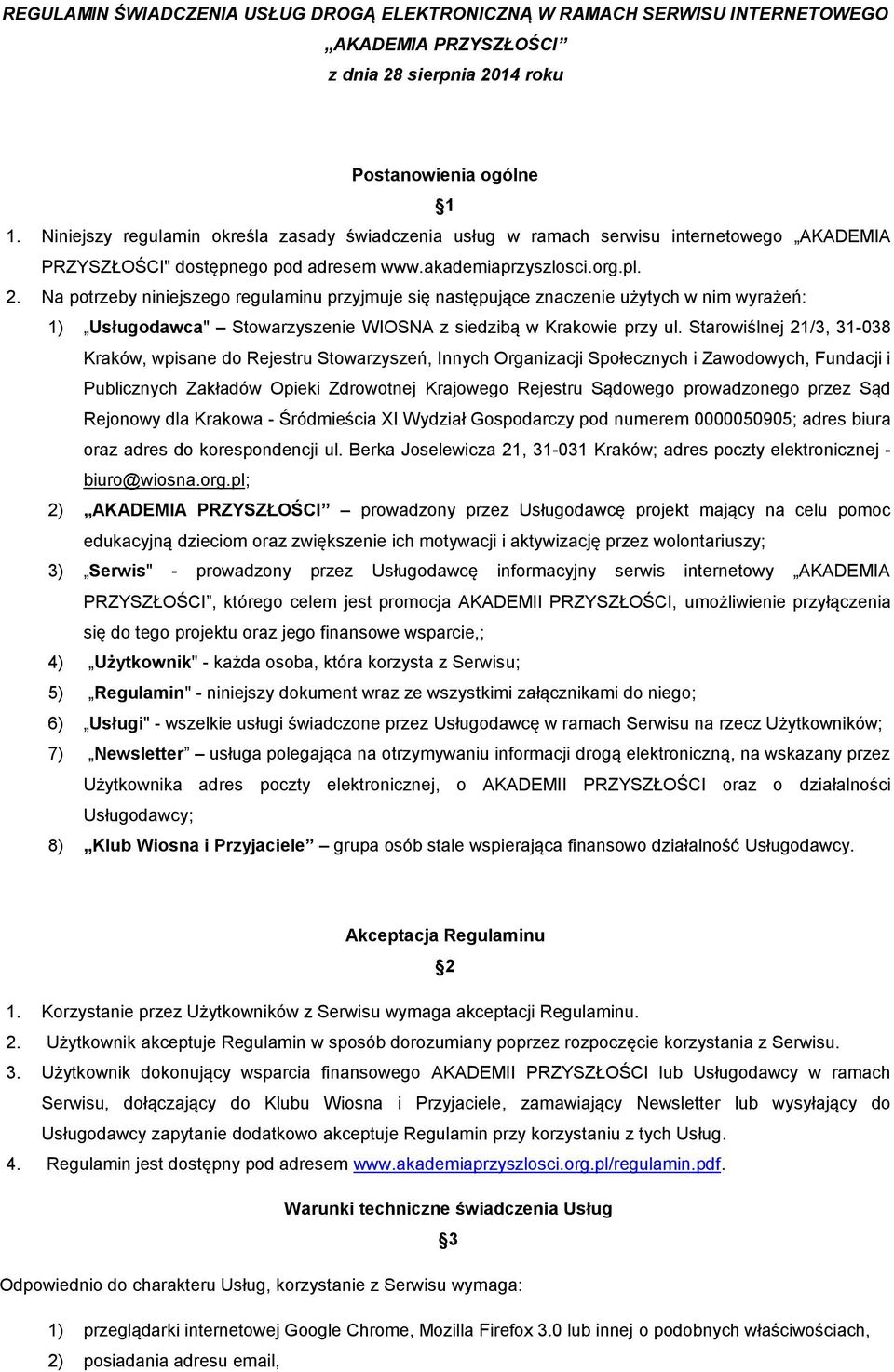 Na potrzeby niniejszego regulaminu przyjmuje się następujące znaczenie użytych w nim wyrażeń: 1) Usługodawca" Stowarzyszenie WIOSNA z siedzibą w Krakowie przy ul.