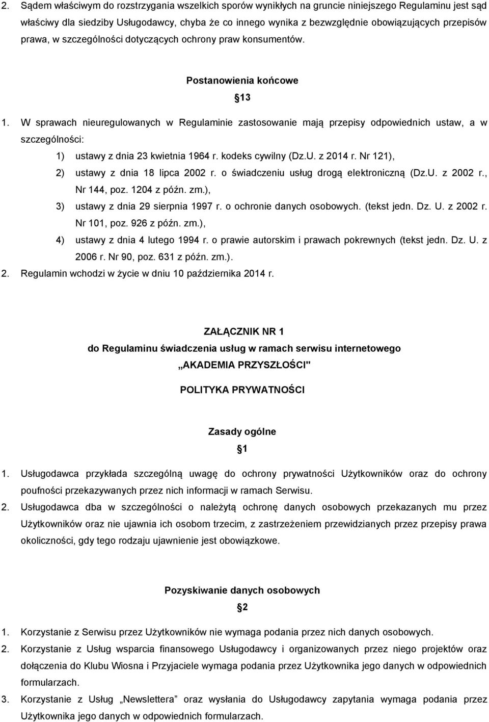 W sprawach nieuregulowanych w Regulaminie zastosowanie mają przepisy odpowiednich ustaw, a w szczególności: 1) ustawy z dnia 23 kwietnia 1964 r. kodeks cywilny (Dz.U. z 2014 r.