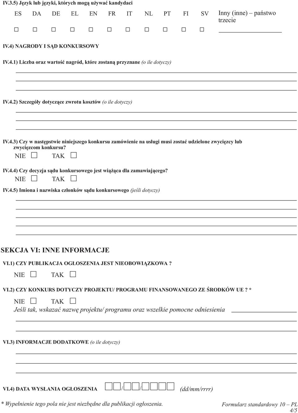 IV.4.5) Imiona i nazwiska cz³onków s¹du konkursowego (jeœli dotyczy) SEKCJA VI: INNE INFORMACJE VI.1) CZY PUBLIKACJA OG OSZENIA JEST OBOWI ZKOWA? VI.2) CZY KONKURS DOTYCZY PROJEKTU/ PROGRAMU FINANSOWANEGO ZE ŒRODKÓW UE?