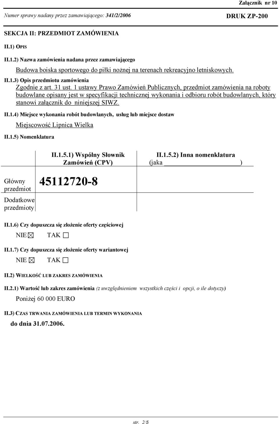 1 ustawy Prawo Zamówień Publicznych, przedmiot zamówienia na roboty budowlane opisany jest w specyfikacji technicznej wykonania i odbioru robót budowlanych, który stanowi załącznik do niniejszej SIWZ.