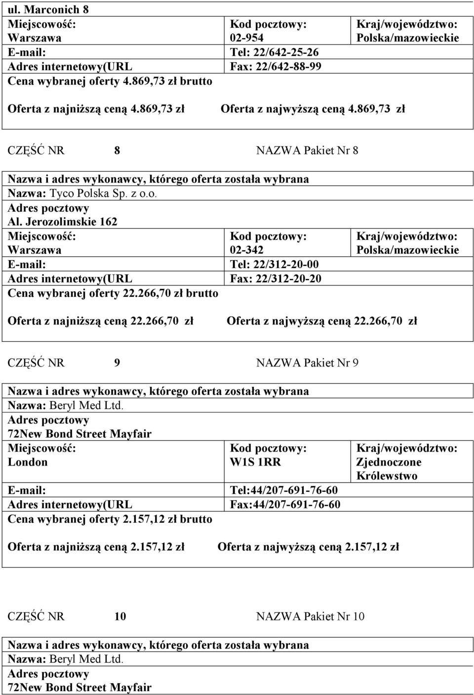 869,73 zł CZĘŚĆ NR 8 NAZWA Pakiet Nr 8 Tel: 22/312-20-00 Fax: 22/312-20-20 Cena wybranej oferty 22.