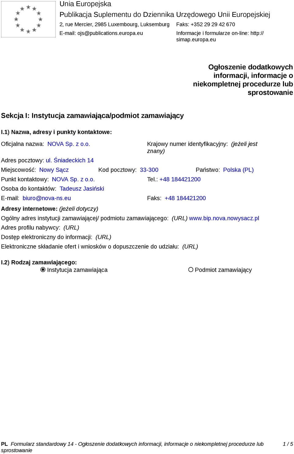 1) Nazwa, adresy i punkty kontaktowe: Oficjalna nazwa: NOVA Sp. z o.o. Adres pocztowy: ul.