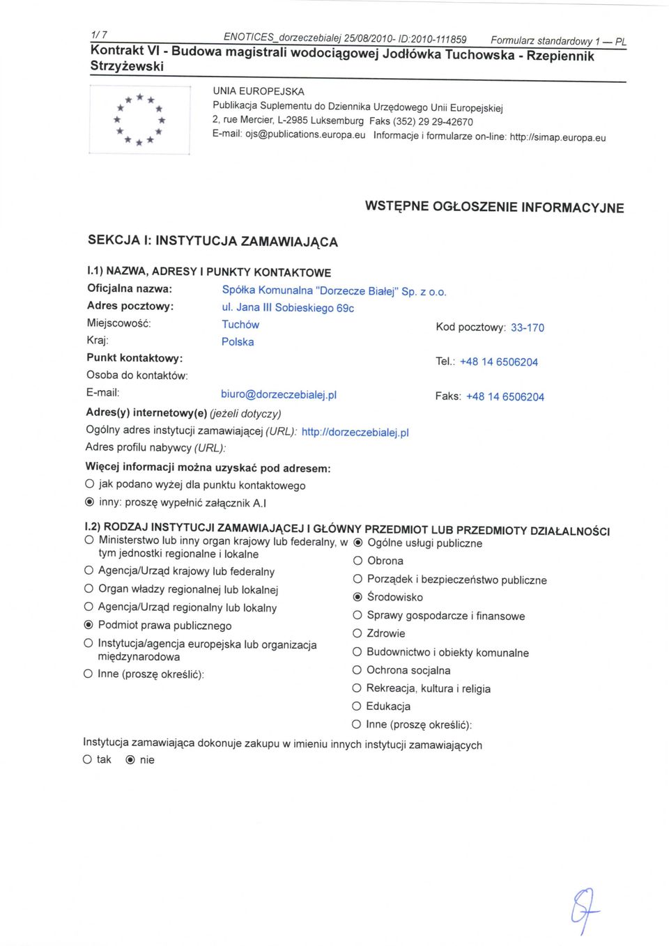 PNE OGLOSZENIE INFORMACYJNE SEKCJA I: INSTYTUCJA ZAMAWIAJACA 1.1) NAZWA, ADRESY I PUNKTY KONTAKTOWE SpoJka Komunalna "Dorzecze Biatej" Sp. z o.o. ul.