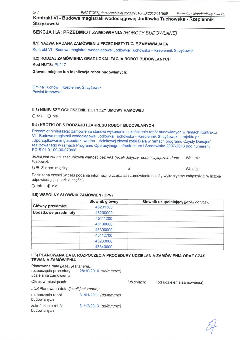 2) RODZAJ ZAMOWIENIA ORAZ LOKALIZACJA ROBOT BUDOWLANYCH Kod NUTS: PL217 Gtowne miejsce lub lokalizacja robot : Gmina Tuchow i Rzepiennik Powiat tarnowski 11.