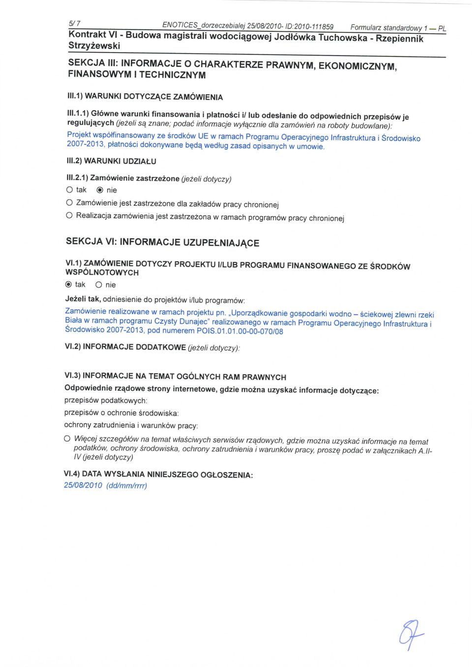 cych (jezeli sq znane; podac informacje wyiacznie dla zamowieii na roboty budowlane): Projekt wspotfinansowany ze srodkow UE w ramach Programu Operacyjnego Infrastruktura i Srodowisko 2007-2013,