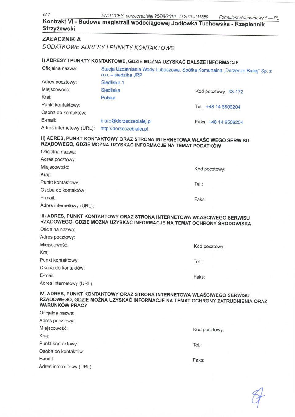 Komunalna,,Dorzecze Biatej" Sp. z o.o. - siedziba JRP Miejscowosc: Siedliska Kod pocztowy: 33-172 Polska Punkt kontaktowy: Tel: +48 14 6506204 E-mail: biuro@dorzeczebialej.