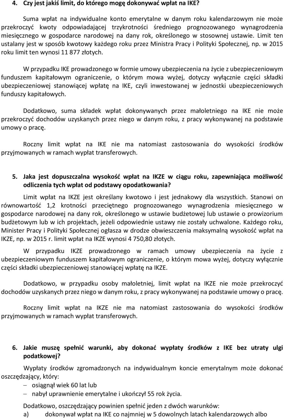 narodowej na dany rok, określonego w stosownej ustawie. Limit ten ustalany jest w sposób kwotowy każdego roku przez Ministra Pracy i Polityki Społecznej, np.